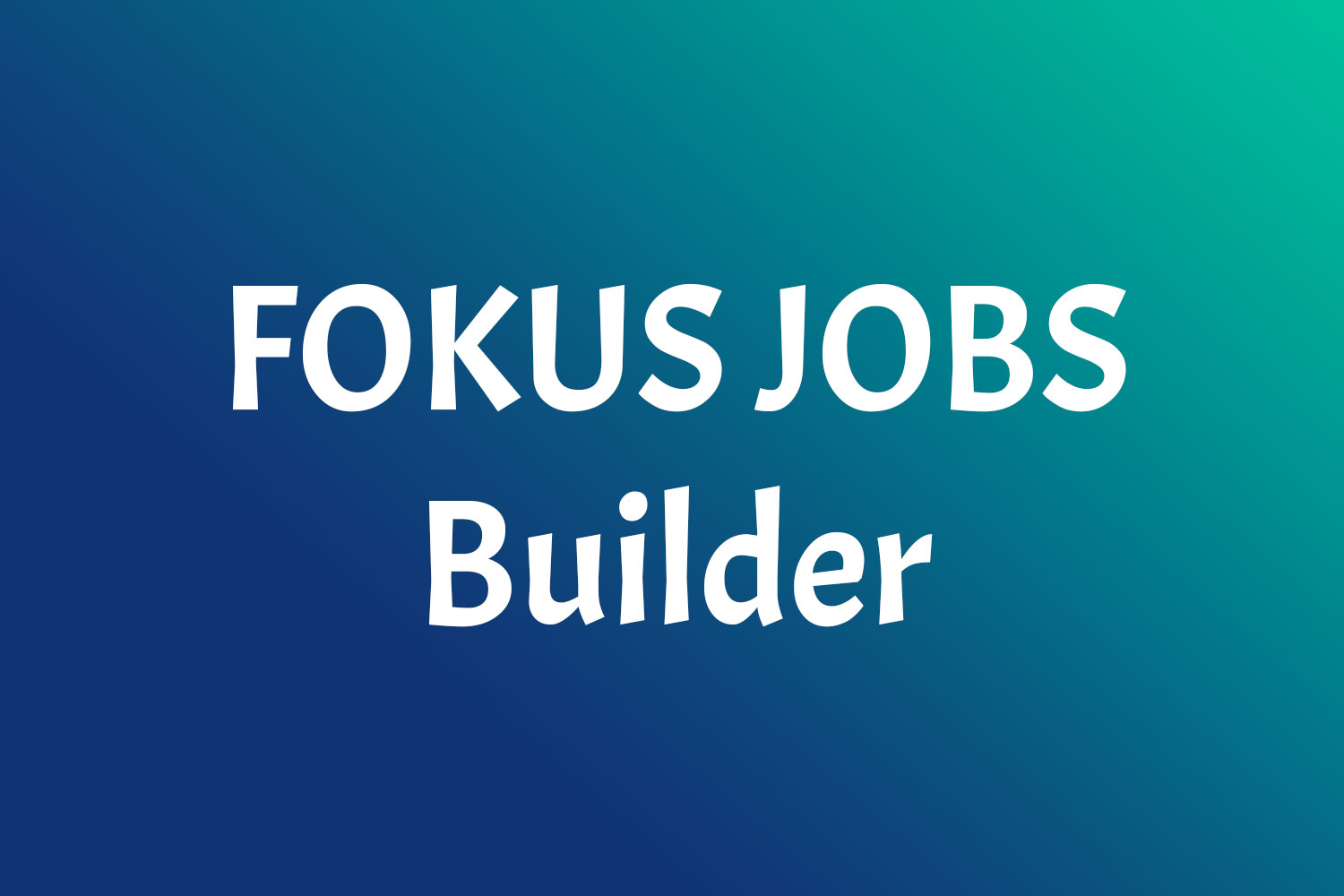 FOKUS JOBS Builder